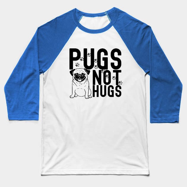 Pugs not hugs| pugs; pug; pug dog; pug lover; hugs; funny; sarcastic; pug owner Baseball T-Shirt by Be my good time